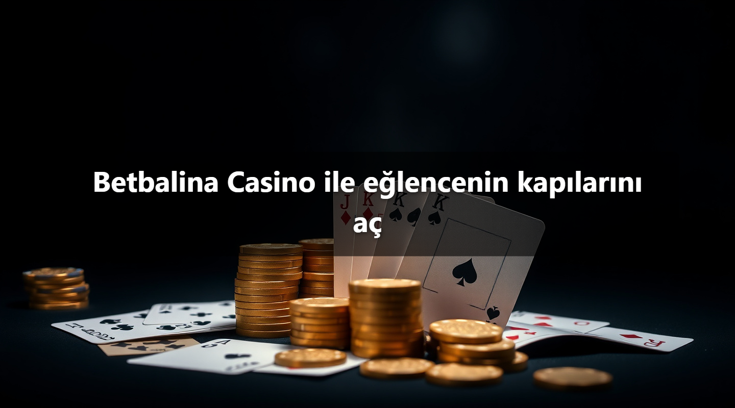 Betbalina Casino ile eğlencenin kapılarını aç